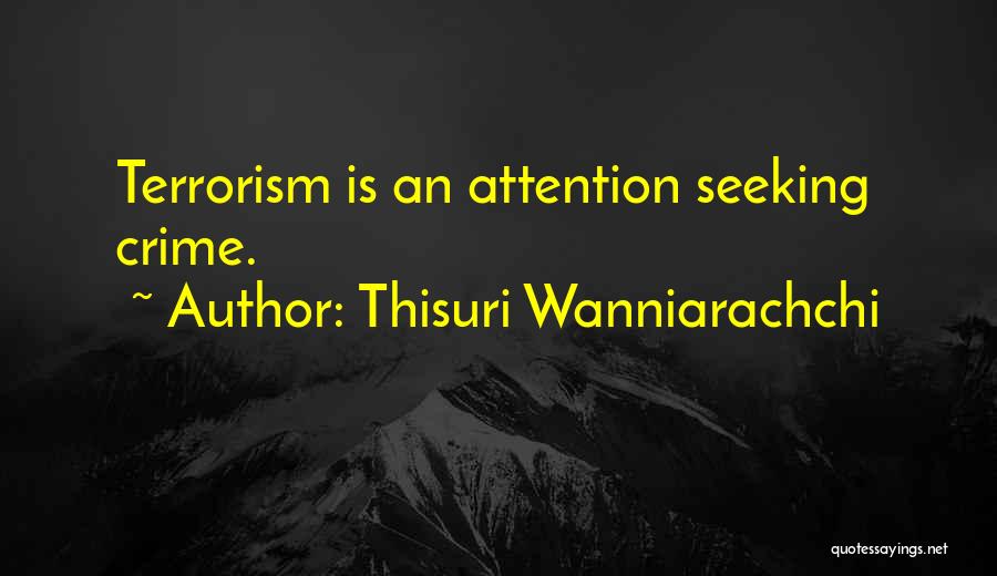 Thisuri Wanniarachchi Quotes: Terrorism Is An Attention Seeking Crime.