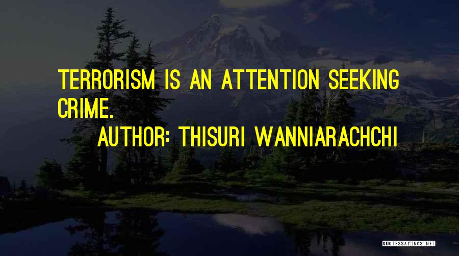Thisuri Wanniarachchi Quotes: Terrorism Is An Attention Seeking Crime.