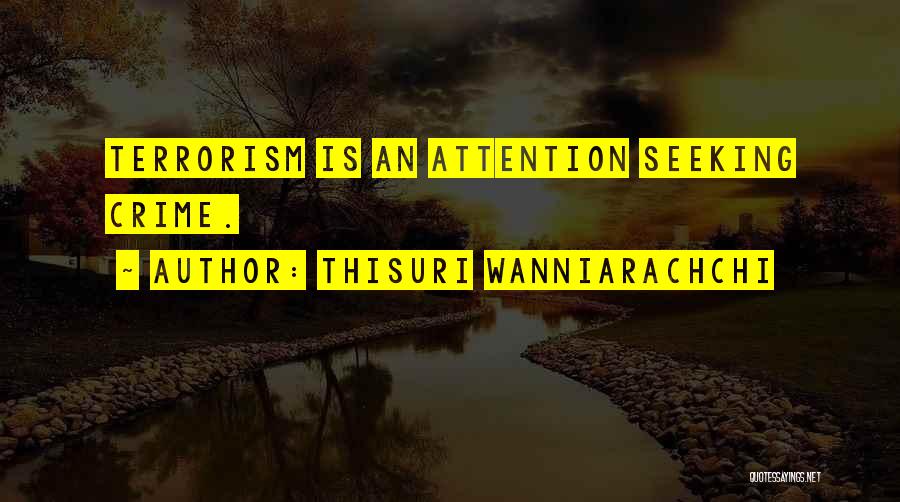 Thisuri Wanniarachchi Quotes: Terrorism Is An Attention Seeking Crime.