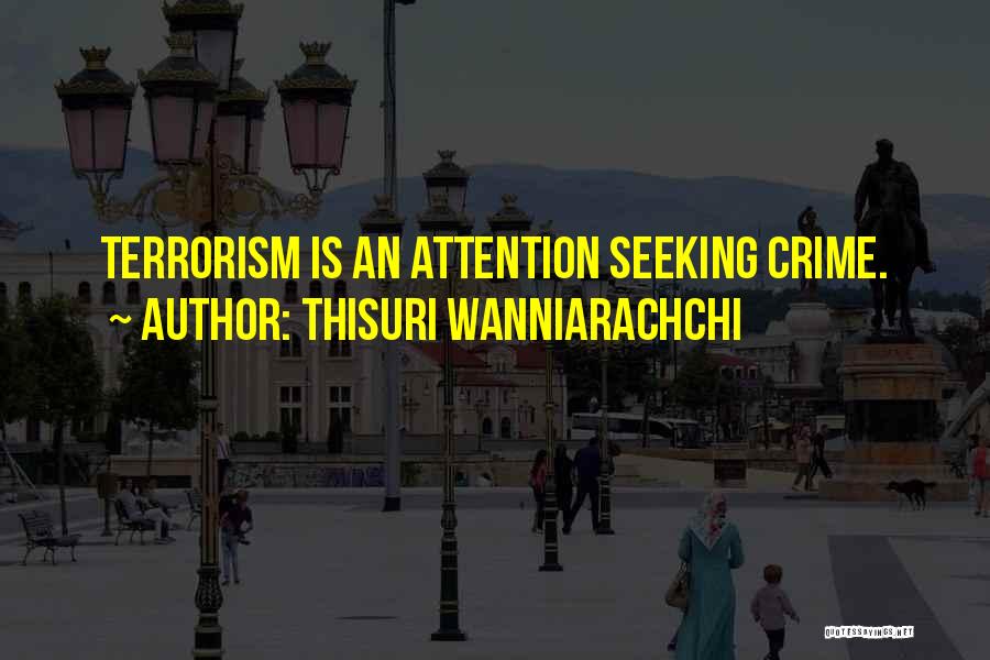 Thisuri Wanniarachchi Quotes: Terrorism Is An Attention Seeking Crime.