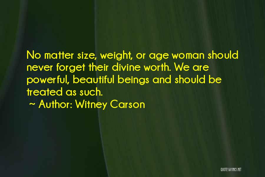 Witney Carson Quotes: No Matter Size, Weight, Or Age Woman Should Never Forget Their Divine Worth. We Are Powerful, Beautiful Beings And Should