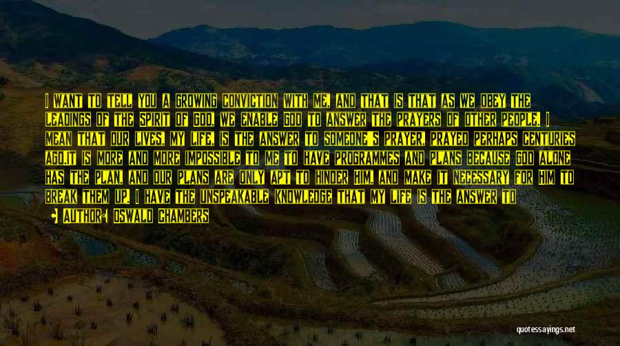 Oswald Chambers Quotes: I Want To Tell You A Growing Conviction With Me, And That Is That As We Obey The Leadings Of