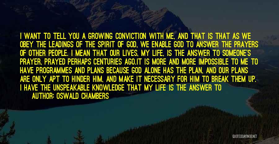 Oswald Chambers Quotes: I Want To Tell You A Growing Conviction With Me, And That Is That As We Obey The Leadings Of