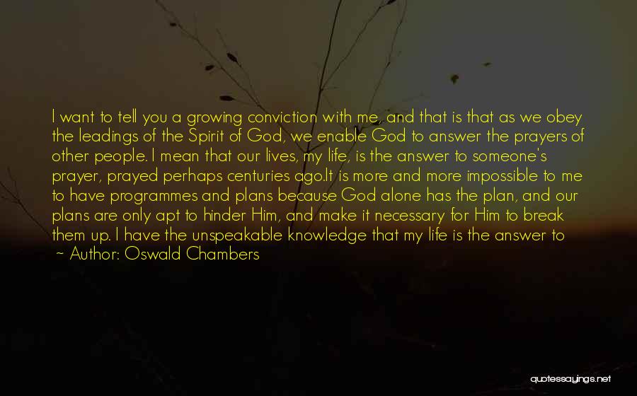 Oswald Chambers Quotes: I Want To Tell You A Growing Conviction With Me, And That Is That As We Obey The Leadings Of