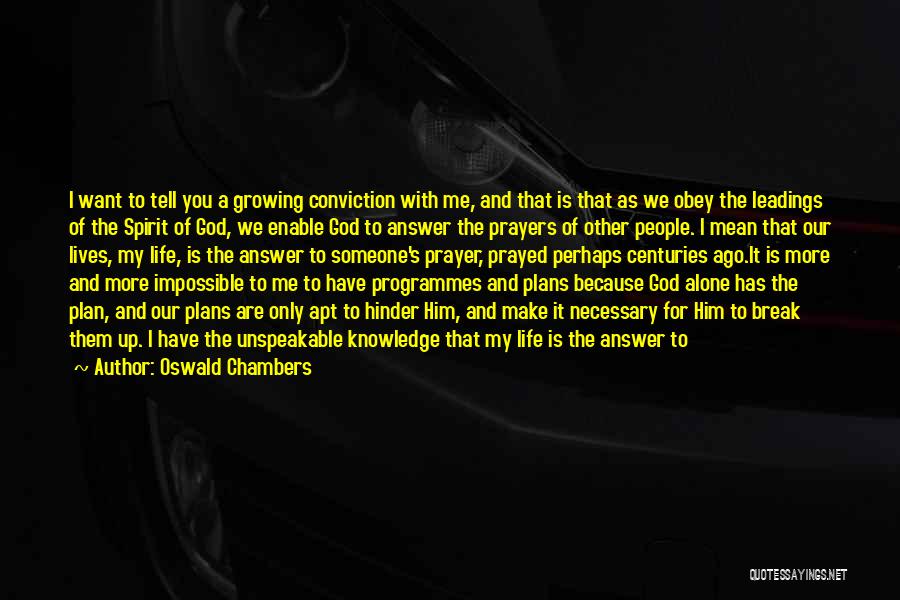 Oswald Chambers Quotes: I Want To Tell You A Growing Conviction With Me, And That Is That As We Obey The Leadings Of