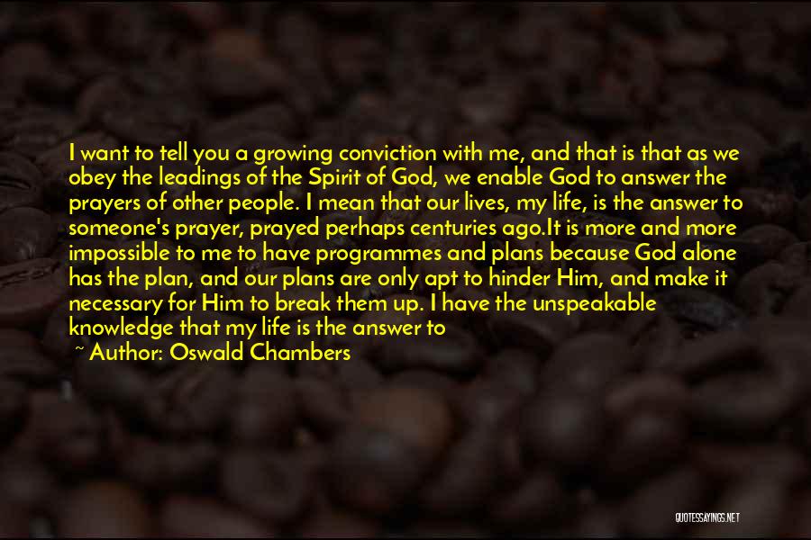 Oswald Chambers Quotes: I Want To Tell You A Growing Conviction With Me, And That Is That As We Obey The Leadings Of