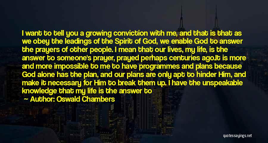 Oswald Chambers Quotes: I Want To Tell You A Growing Conviction With Me, And That Is That As We Obey The Leadings Of