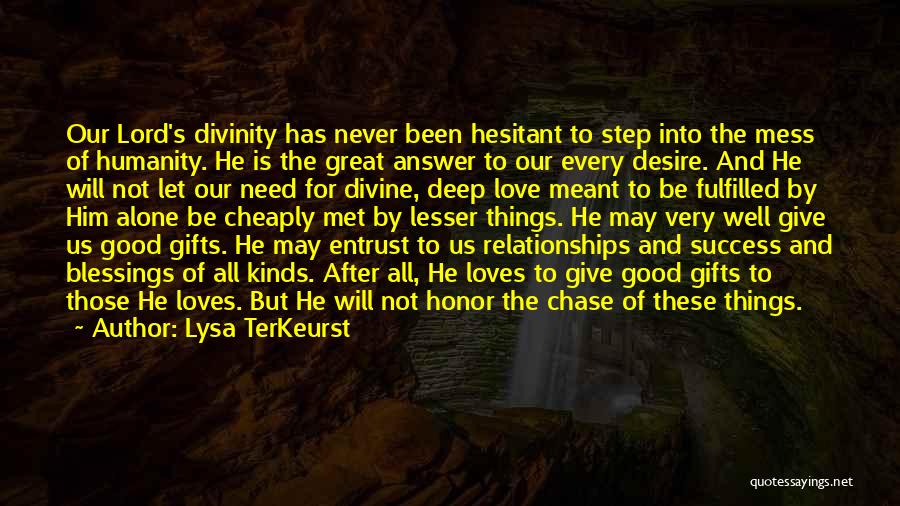 Lysa TerKeurst Quotes: Our Lord's Divinity Has Never Been Hesitant To Step Into The Mess Of Humanity. He Is The Great Answer To