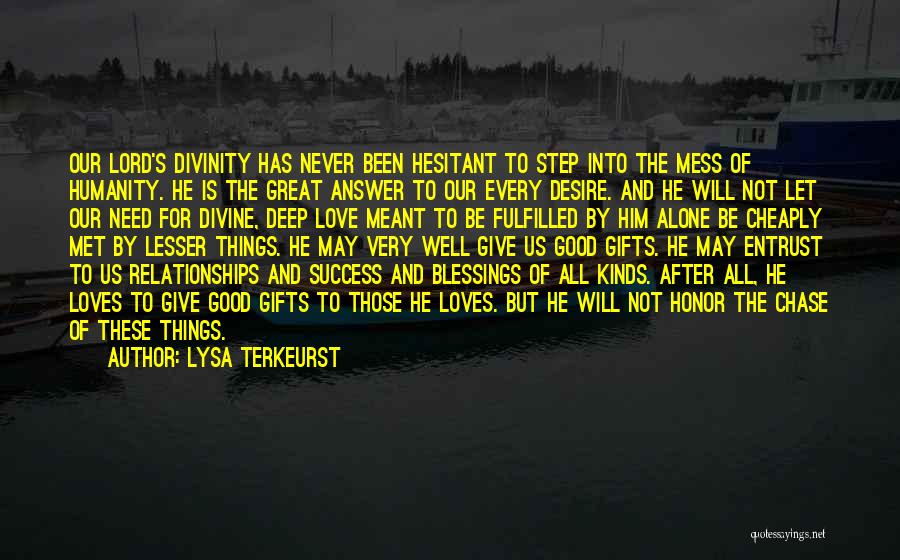 Lysa TerKeurst Quotes: Our Lord's Divinity Has Never Been Hesitant To Step Into The Mess Of Humanity. He Is The Great Answer To