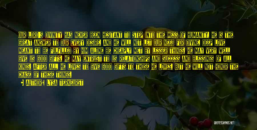 Lysa TerKeurst Quotes: Our Lord's Divinity Has Never Been Hesitant To Step Into The Mess Of Humanity. He Is The Great Answer To