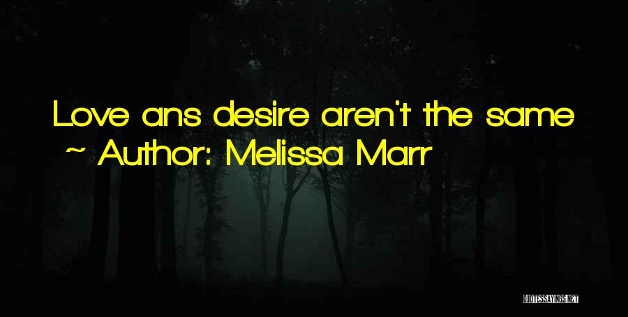 Melissa Marr Quotes: Love Ans Desire Aren't The Same