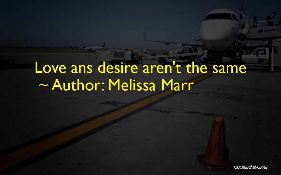 Melissa Marr Quotes: Love Ans Desire Aren't The Same