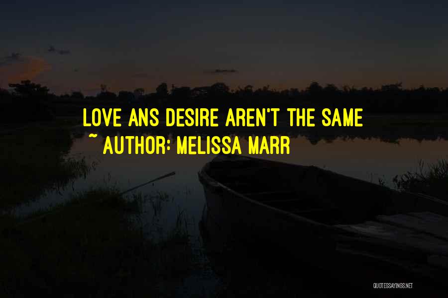 Melissa Marr Quotes: Love Ans Desire Aren't The Same