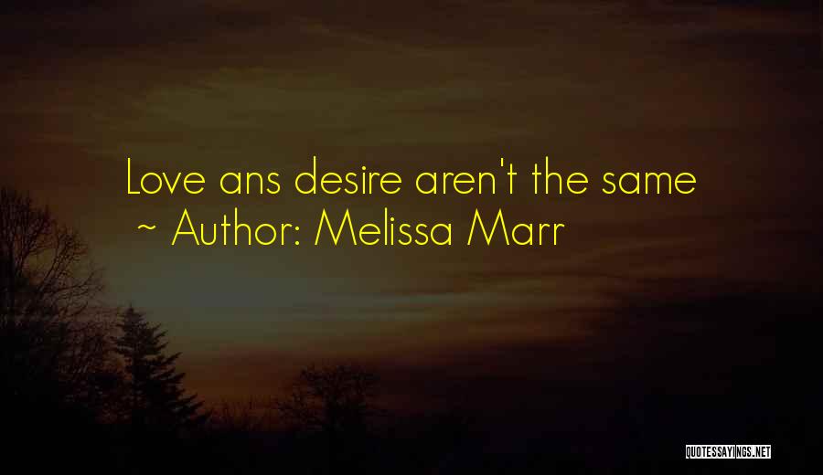 Melissa Marr Quotes: Love Ans Desire Aren't The Same