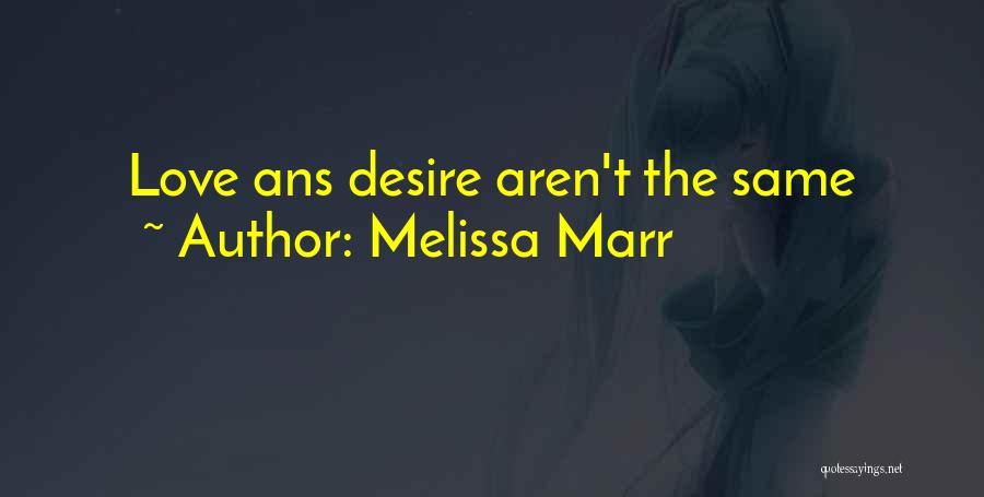 Melissa Marr Quotes: Love Ans Desire Aren't The Same