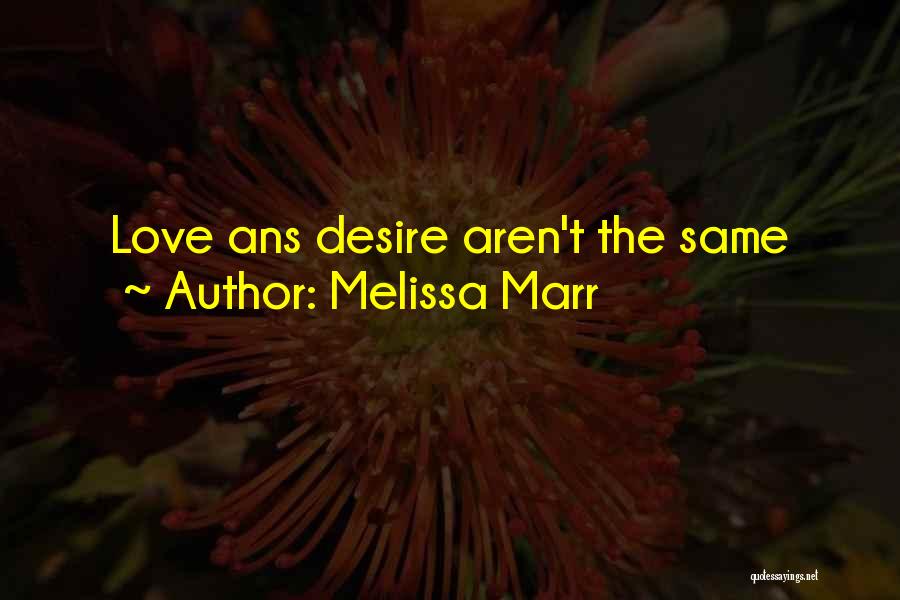 Melissa Marr Quotes: Love Ans Desire Aren't The Same