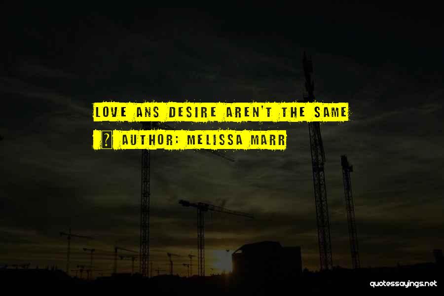 Melissa Marr Quotes: Love Ans Desire Aren't The Same
