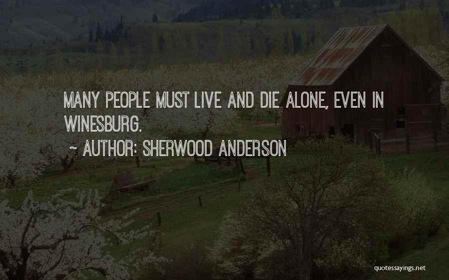 Sherwood Anderson Quotes: Many People Must Live And Die Alone, Even In Winesburg.