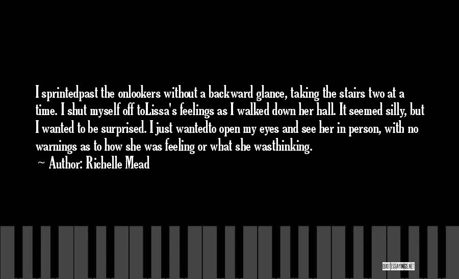 Richelle Mead Quotes: I Sprintedpast The Onlookers Without A Backward Glance, Taking The Stairs Two At A Time. I Shut Myself Off Tolissa's