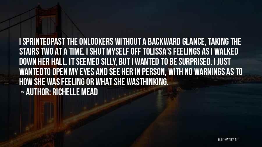 Richelle Mead Quotes: I Sprintedpast The Onlookers Without A Backward Glance, Taking The Stairs Two At A Time. I Shut Myself Off Tolissa's