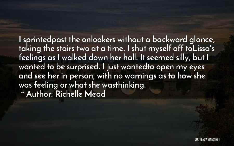 Richelle Mead Quotes: I Sprintedpast The Onlookers Without A Backward Glance, Taking The Stairs Two At A Time. I Shut Myself Off Tolissa's