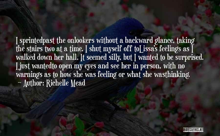 Richelle Mead Quotes: I Sprintedpast The Onlookers Without A Backward Glance, Taking The Stairs Two At A Time. I Shut Myself Off Tolissa's