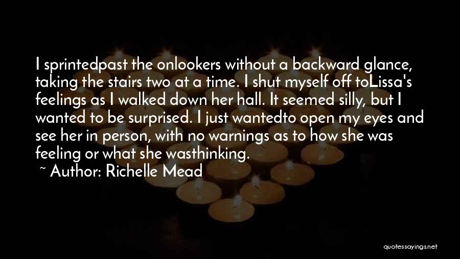 Richelle Mead Quotes: I Sprintedpast The Onlookers Without A Backward Glance, Taking The Stairs Two At A Time. I Shut Myself Off Tolissa's