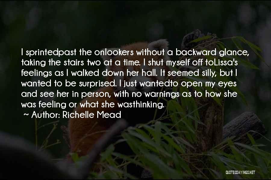 Richelle Mead Quotes: I Sprintedpast The Onlookers Without A Backward Glance, Taking The Stairs Two At A Time. I Shut Myself Off Tolissa's