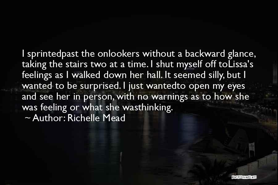 Richelle Mead Quotes: I Sprintedpast The Onlookers Without A Backward Glance, Taking The Stairs Two At A Time. I Shut Myself Off Tolissa's