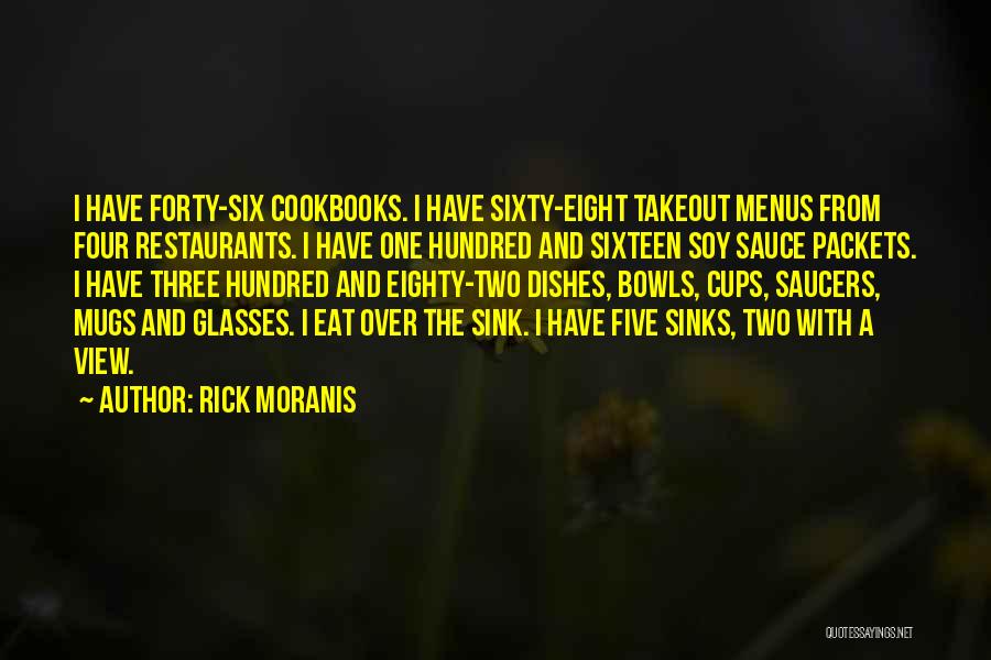 Rick Moranis Quotes: I Have Forty-six Cookbooks. I Have Sixty-eight Takeout Menus From Four Restaurants. I Have One Hundred And Sixteen Soy Sauce