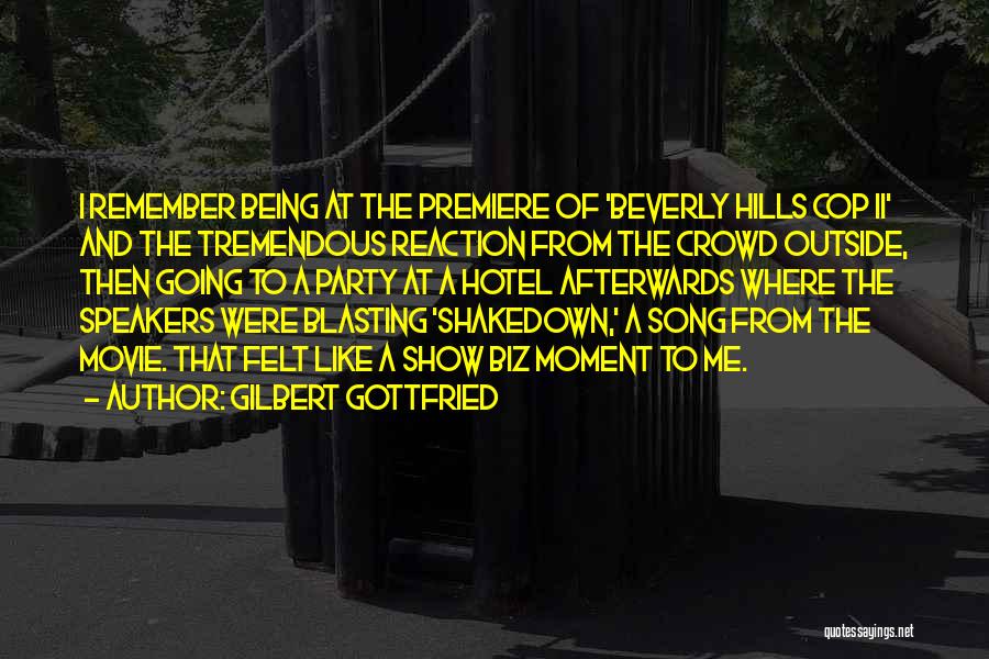 Gilbert Gottfried Quotes: I Remember Being At The Premiere Of 'beverly Hills Cop Ii' And The Tremendous Reaction From The Crowd Outside, Then