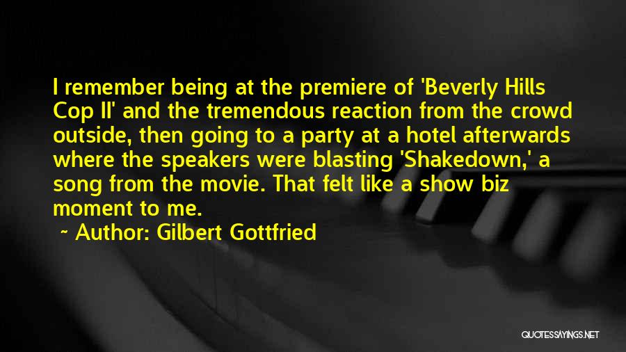 Gilbert Gottfried Quotes: I Remember Being At The Premiere Of 'beverly Hills Cop Ii' And The Tremendous Reaction From The Crowd Outside, Then