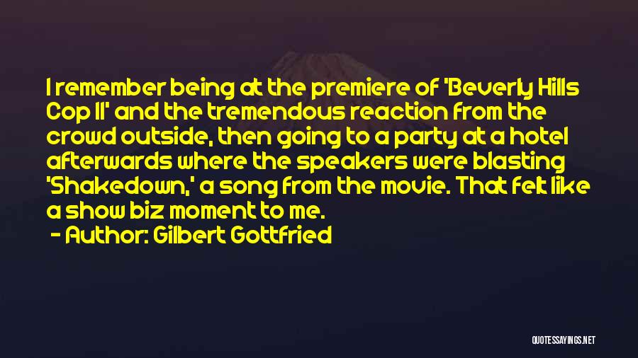 Gilbert Gottfried Quotes: I Remember Being At The Premiere Of 'beverly Hills Cop Ii' And The Tremendous Reaction From The Crowd Outside, Then