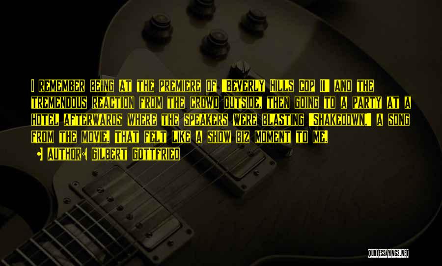 Gilbert Gottfried Quotes: I Remember Being At The Premiere Of 'beverly Hills Cop Ii' And The Tremendous Reaction From The Crowd Outside, Then