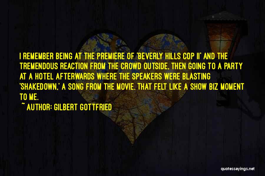 Gilbert Gottfried Quotes: I Remember Being At The Premiere Of 'beverly Hills Cop Ii' And The Tremendous Reaction From The Crowd Outside, Then