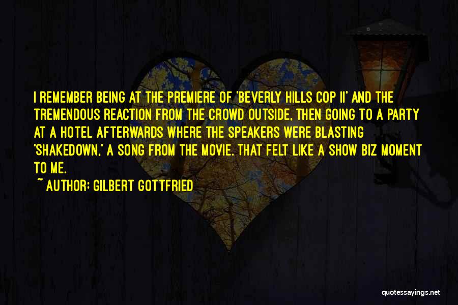 Gilbert Gottfried Quotes: I Remember Being At The Premiere Of 'beverly Hills Cop Ii' And The Tremendous Reaction From The Crowd Outside, Then