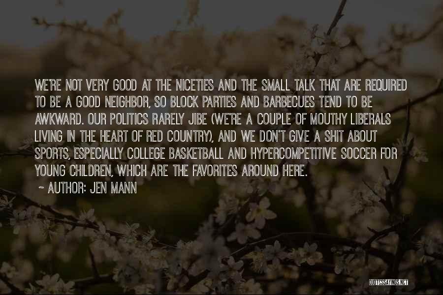 Jen Mann Quotes: We're Not Very Good At The Niceties And The Small Talk That Are Required To Be A Good Neighbor, So