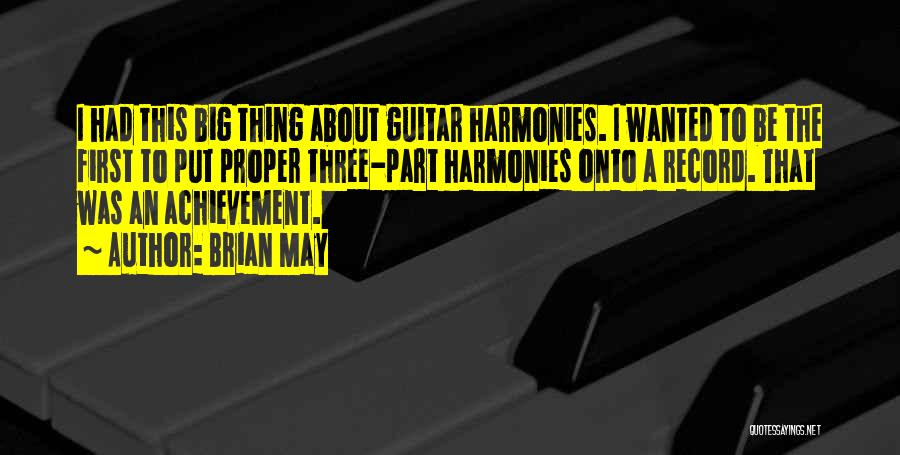 Brian May Quotes: I Had This Big Thing About Guitar Harmonies. I Wanted To Be The First To Put Proper Three-part Harmonies Onto