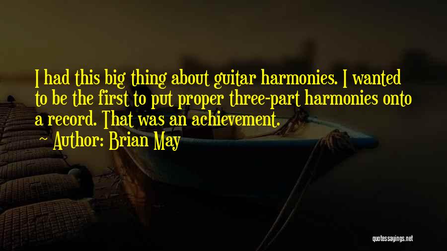Brian May Quotes: I Had This Big Thing About Guitar Harmonies. I Wanted To Be The First To Put Proper Three-part Harmonies Onto
