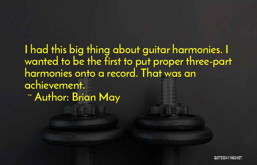 Brian May Quotes: I Had This Big Thing About Guitar Harmonies. I Wanted To Be The First To Put Proper Three-part Harmonies Onto
