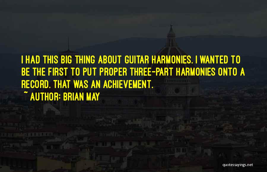 Brian May Quotes: I Had This Big Thing About Guitar Harmonies. I Wanted To Be The First To Put Proper Three-part Harmonies Onto