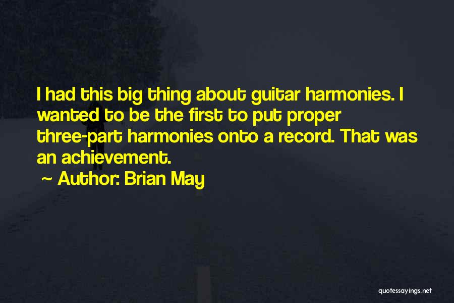 Brian May Quotes: I Had This Big Thing About Guitar Harmonies. I Wanted To Be The First To Put Proper Three-part Harmonies Onto