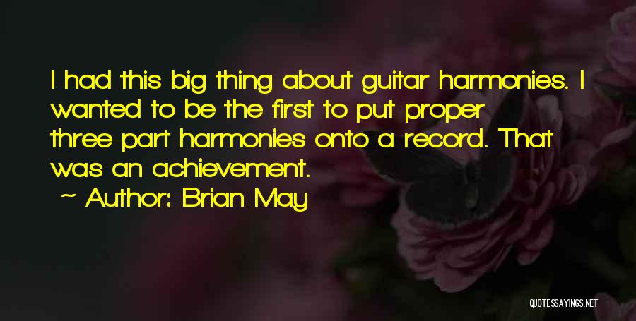 Brian May Quotes: I Had This Big Thing About Guitar Harmonies. I Wanted To Be The First To Put Proper Three-part Harmonies Onto