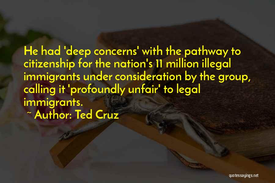 Ted Cruz Quotes: He Had 'deep Concerns' With The Pathway To Citizenship For The Nation's 11 Million Illegal Immigrants Under Consideration By The