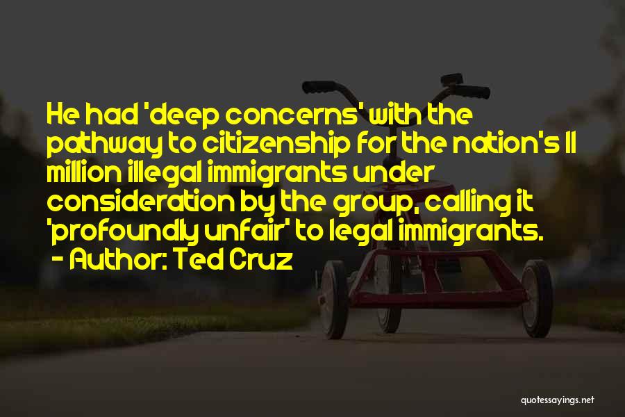 Ted Cruz Quotes: He Had 'deep Concerns' With The Pathway To Citizenship For The Nation's 11 Million Illegal Immigrants Under Consideration By The
