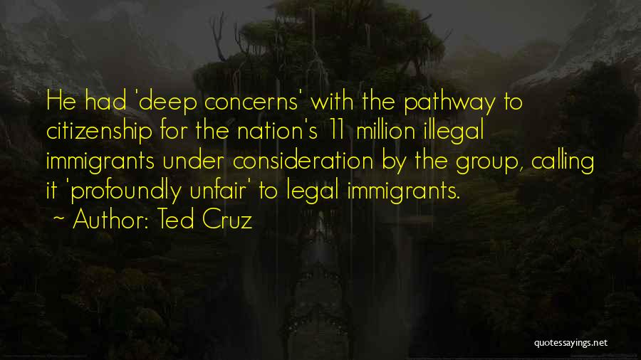 Ted Cruz Quotes: He Had 'deep Concerns' With The Pathway To Citizenship For The Nation's 11 Million Illegal Immigrants Under Consideration By The