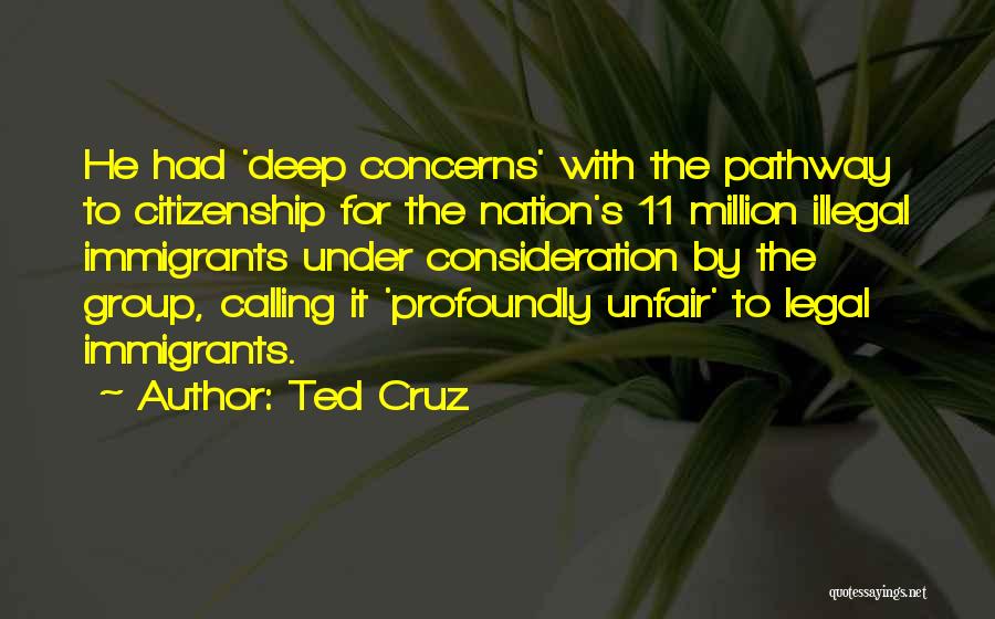 Ted Cruz Quotes: He Had 'deep Concerns' With The Pathway To Citizenship For The Nation's 11 Million Illegal Immigrants Under Consideration By The