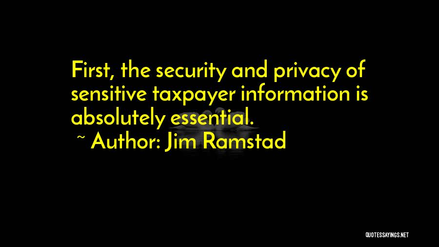 Jim Ramstad Quotes: First, The Security And Privacy Of Sensitive Taxpayer Information Is Absolutely Essential.