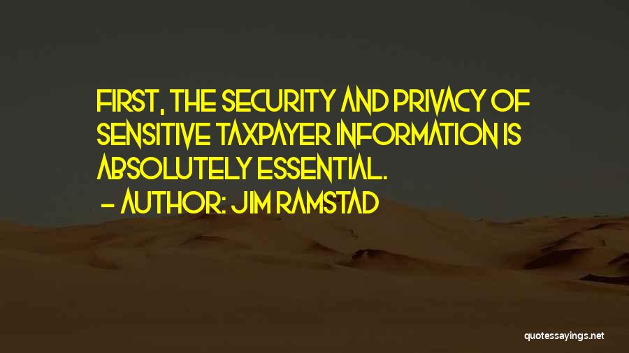 Jim Ramstad Quotes: First, The Security And Privacy Of Sensitive Taxpayer Information Is Absolutely Essential.