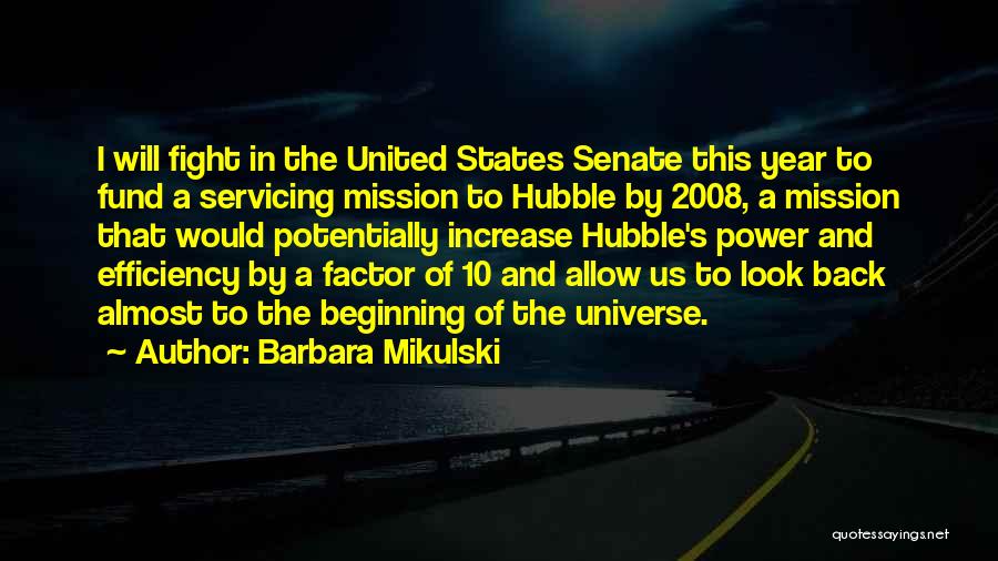 Barbara Mikulski Quotes: I Will Fight In The United States Senate This Year To Fund A Servicing Mission To Hubble By 2008, A